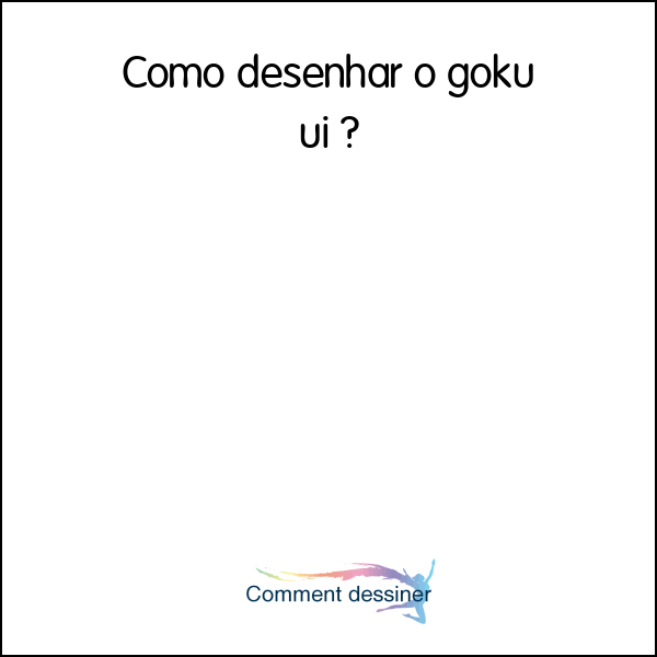 Como desenhar o goku ui